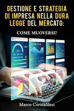 Gestione e strategia d'impresa nella dura legge del mercato: come muoversi?