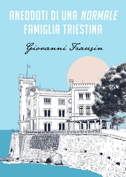 Aneddoti di una normale famiglia triestina - Giovanni Frausin - copertina