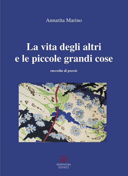 La vita degli altri e le piccole grandi cose - Annarita Marino - copertina