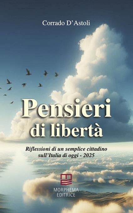 Pensieri di libertà. Riflessioni di un semplice cittadino sull'Italia di oggi - 2025 - Corrado D'Astoli - copertina