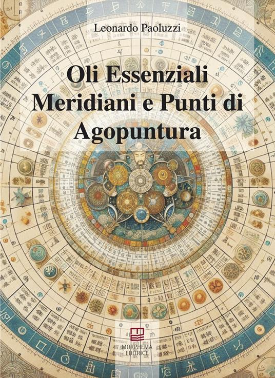 Oli essenziali. Meridiani e punti di agopuntura - Leonardo Paoluzzi - copertina