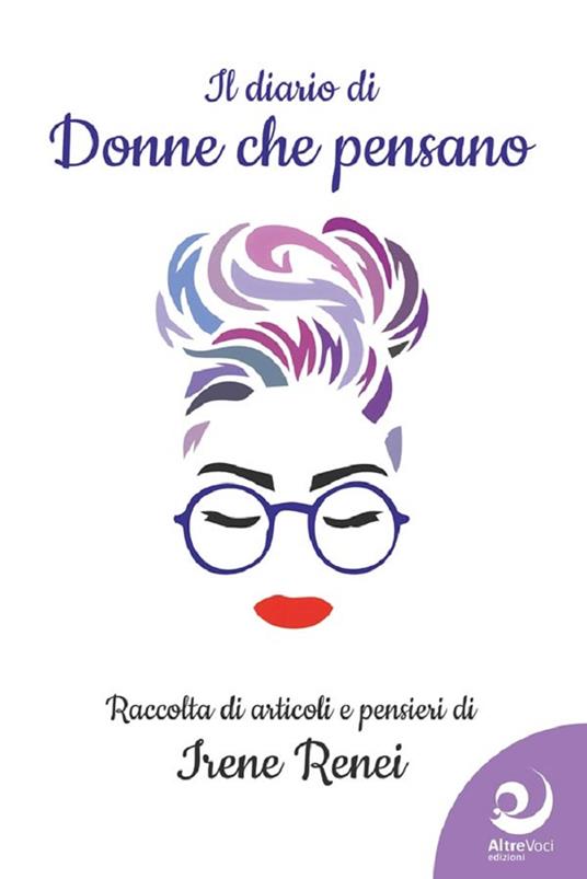Il diario di «donne che pensano». Raccolta di articoli e pensieri - Irene Renei - copertina