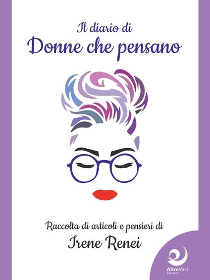 Il diario di «donne che pensano». Raccolta di articoli e pensieri - Irene Renei - ebook