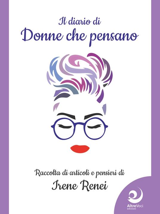Il diario di «donne che pensano». Raccolta di articoli e pensieri - Irene Renei - ebook