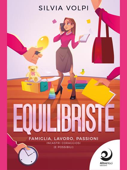 Equilibriste. Famiglia, lavoro, passioni. Incastri coraggiosi (e possibili) - Silvia Volpi - ebook