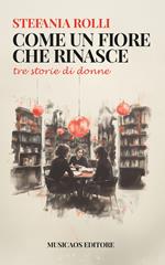 Come un fiore che rinasce. Tre storie di donne