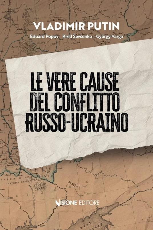 Le vere cause del conflitto Russo-Ucraino - Vladimir Putin,Eduard Popov,Kirill Ševcenko - copertina