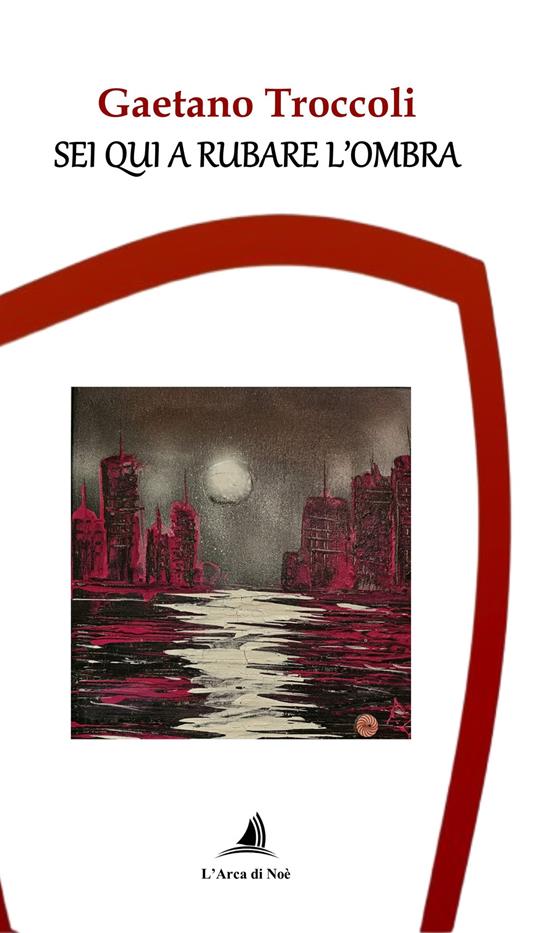 Sei qui a rubare l'ombra - Gaetano Troccoli - copertina