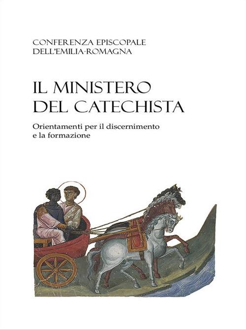 Il ministero del catechista. Orientamenti per il discernimento e la formazione - Conferenza episcopale Emilia Romagna - ebook