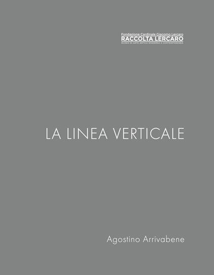 La linea verticale. Raccolta Lercaro. Ediz. multilingue - Agostino Arrivabene - copertina