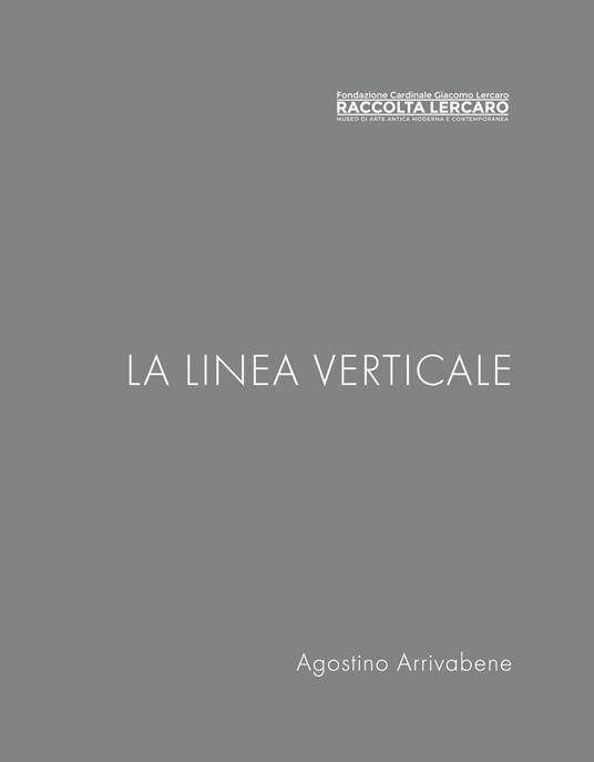 La linea verticale. Raccolta Lercaro. Ediz. multilingue - Agostino Arrivabene - copertina