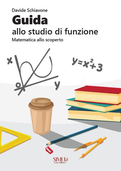 Guida allo studio di funzione. Matematica allo scoperto - Davide Schiavone - copertina