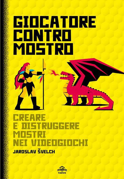 Giocatore contro mostro. Creare e distruggere mostri nei videogiochi - Jaroslav Svelch - copertina