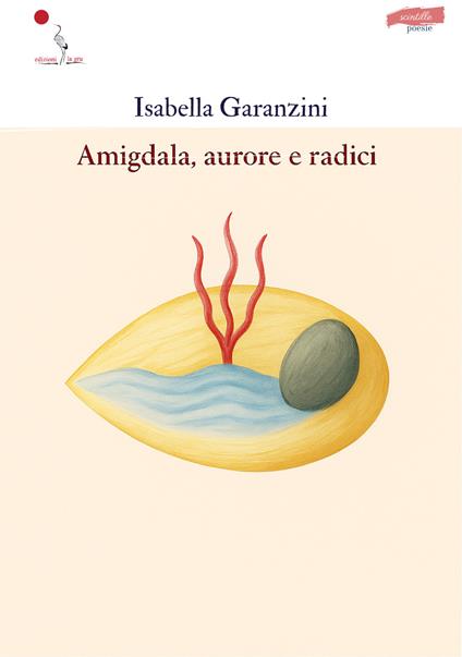 Amigdala, aurore e radici - Isabella Garanzini - copertina