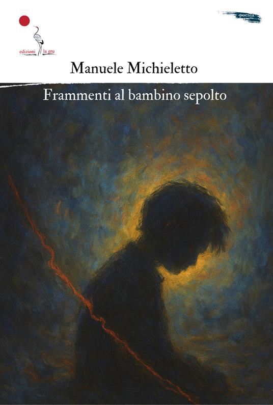 Frammenti al bambino sepolto. Nuova ediz. - Manuele Michieletto - copertina