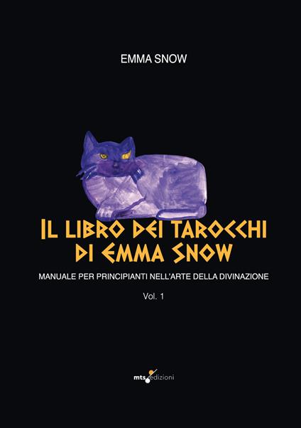 Il libro dei tarocchi di Emma Snow. Manuale per principianti nell'arte della divinazione. Vol. 1 - Emma Snow - copertina