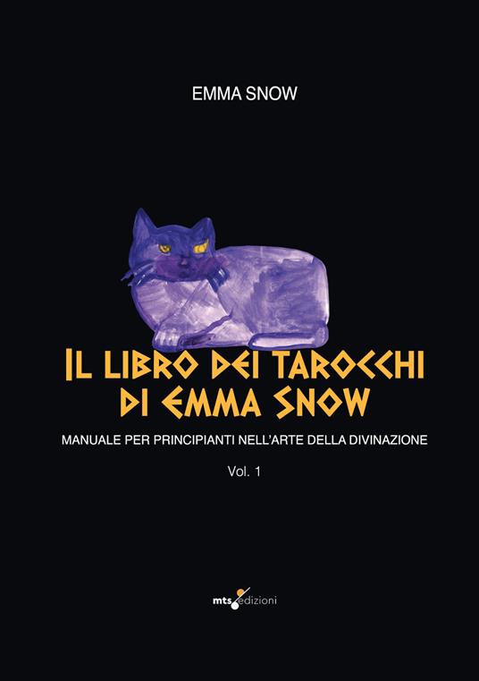Il libro dei tarocchi di Emma Snow. Manuale per principianti nell'arte della divinazione. Vol. 1 - Emma Snow - copertina