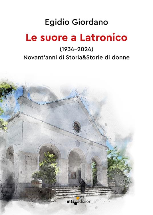 Le suore a Latronico (1934-2024). Novant'anni di storia & storie di donne - Egidio Giordano - copertina