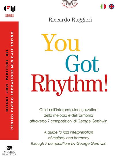 You Got Rhythm! – Guida all’interpretazione jazzistica della melodia e dell’armonia attraverso 7 composizioni di George Gershwin–A guide to jazz interpretation of melody and harmony through 7 compositions by George Gershwin. Ediz. bilingue. Con Audio - Riccardo Ruggieri - copertina