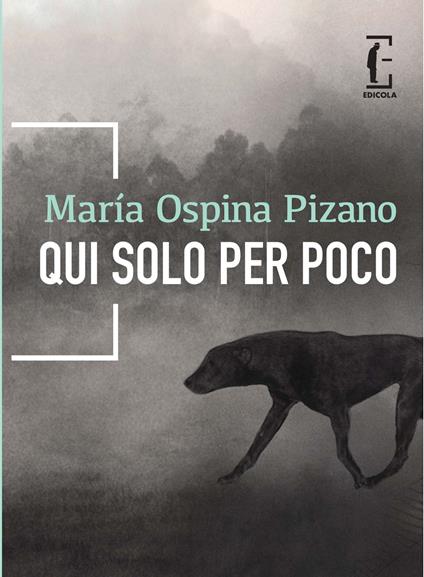 Qui solo per poco - María Ospina Pizano - copertina