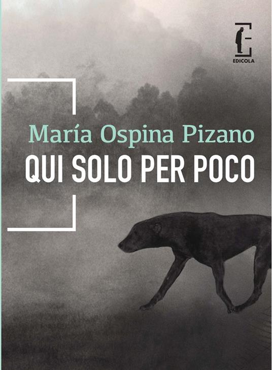 Qui solo per poco - María Ospina Pizano - copertina