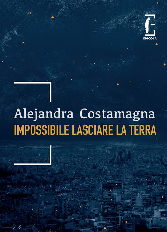 Impossibile lasciare la Terra - Alejandra Costamagna - copertina