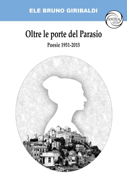Oltre le porte del Parasio. Poesie 1951-2015 - Ele Bruno Giribaldi - copertina