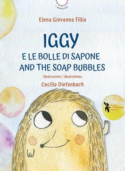 Iggy e le bolle di sapone-And the soap bubbles. Ediz. ad alta leggibilità. Con audiobook - Elena Giovanna Fillia - copertina