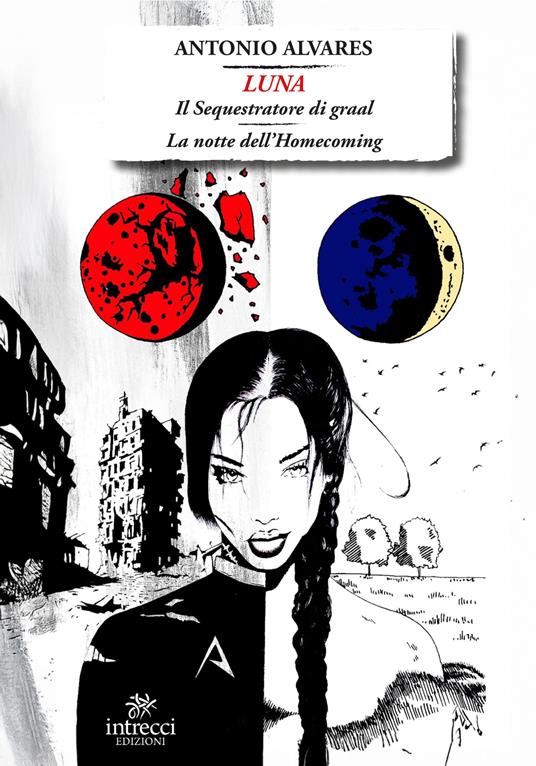 Luna. Il sequestratore di Graal-La notte dell'homecoming - Antonio Alvares - ebook