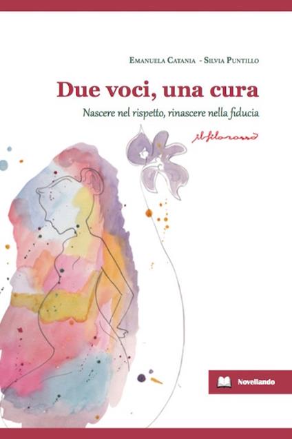 Due voci, una cura. Nascere nel rispetto, rinascere nelle fiducia - Emanuela Catania,Silvia Puntillo - copertina