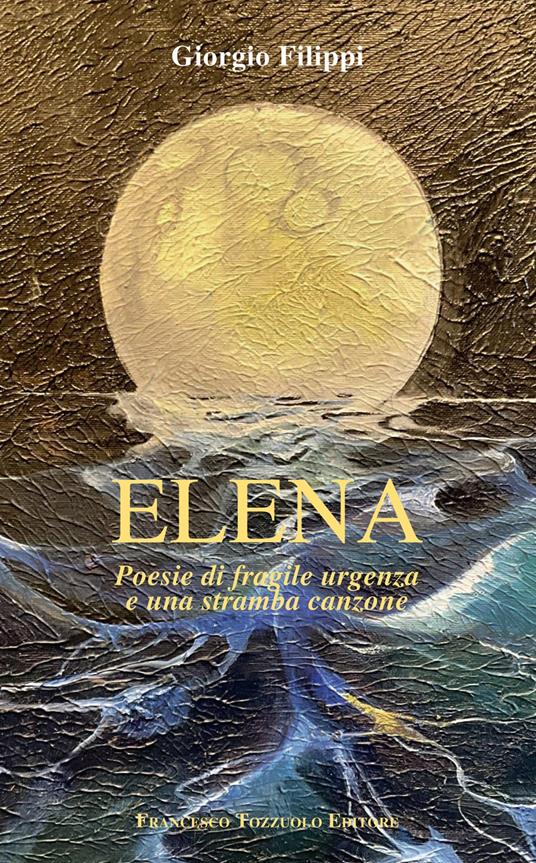 Elena. Poesie di fragile urgenza e una stramba canzone - Giorgio Filippi - copertina