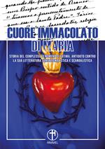 Cuore immacolato di Maria. Storia del complesso fenomeno di Fatima. Antidoto contro la sua letteratura sensazionalistica e scandalistica