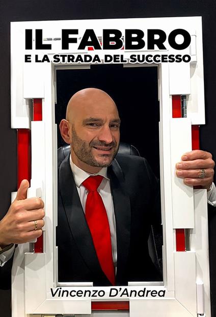 Il fabbro e la strada del successo - Vincenzo D’Andrea - copertina