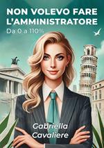 Non volevo fare l’amministratore. Da 0 a 110%