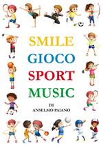 Smile gioco sport music. Ediz. illustrata