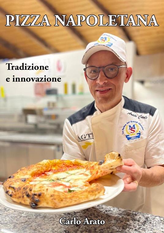 Pizza napoletana. Tradizione e innovazione - Carlo Arato - copertina