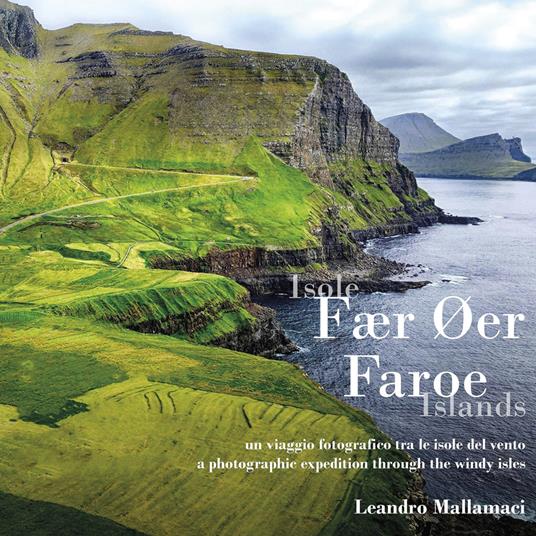 Isole Fær Øer. Un viaggio fotografico tra le isole del vento. Ediz. italiana e inglese - Leandro Mallamaci - copertina