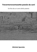 Trecentonovantasette poesie da cani. Scritte da un cane della poesia