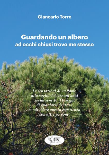 Guardando un albero ad occhi chiusi trovo me stesso-Watching a tree with closed eyes I find myself. Ediz. bilingue - Giancarlo Torre - copertina
