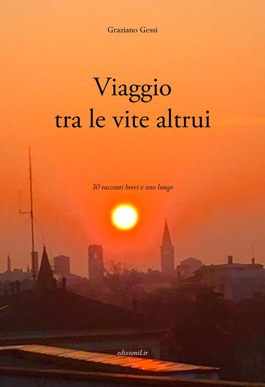 Viaggio tra le vite altrui. 30 racconti brevi e uno lungo - Graziano Gessi - copertina