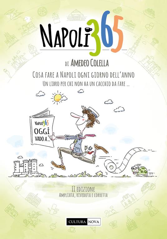 Napoli 365. Cosa fare a Napoli ogni giorno dell’anno. Un libro per chi non ha un cacchio da fare… - Amedeo Colella - copertina