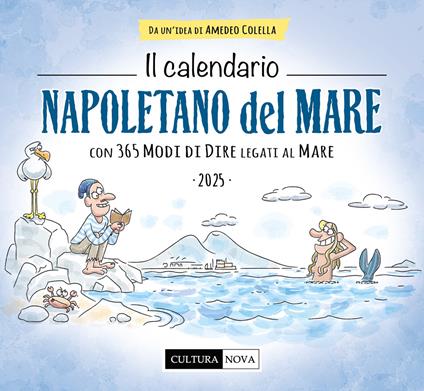 Il calendario napoletano del mare 2025. Con 365 modi di dire legati al mare. Ediz. illustrata - Amedeo Colella - copertina
