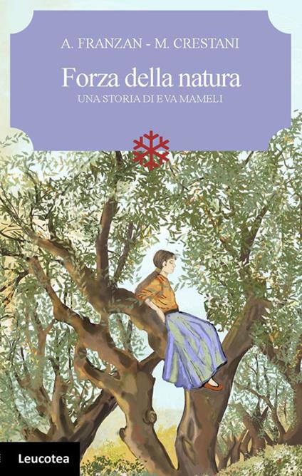 Forza della natura. Una storia di Eva Mameli - Arianna Franzan,Marco Crestani - copertina