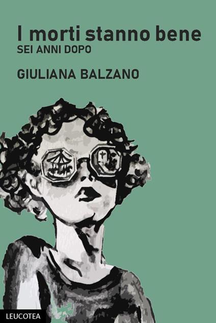 I morti stanno bene. Sei anni dopo - Giuliana Balzano - copertina