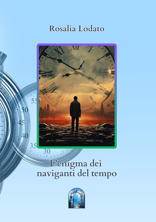 L'enigma dei naviganti del tempo - Rosalia Lodato - copertina
