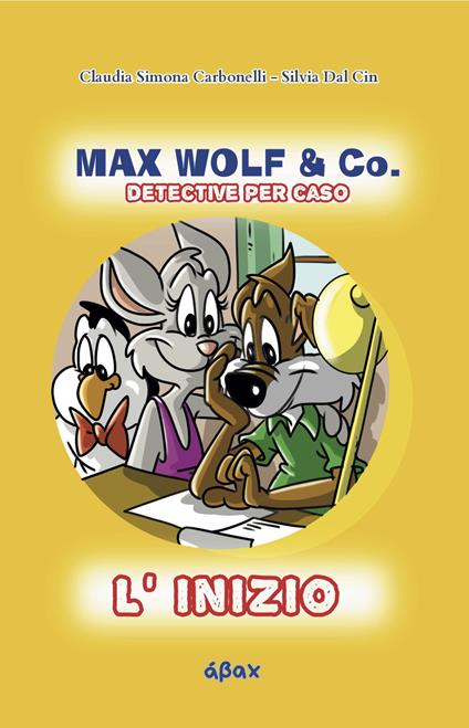 L'inizio. Max Wolf & Co. Detective per caso - Silvia Dal Cin - copertina