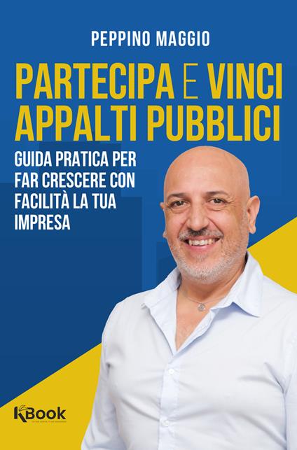 Partecipa e vinci appalti pubblici. Guida pratica per far crescere con facilità la tua impresa - Peppino Maggio - copertina