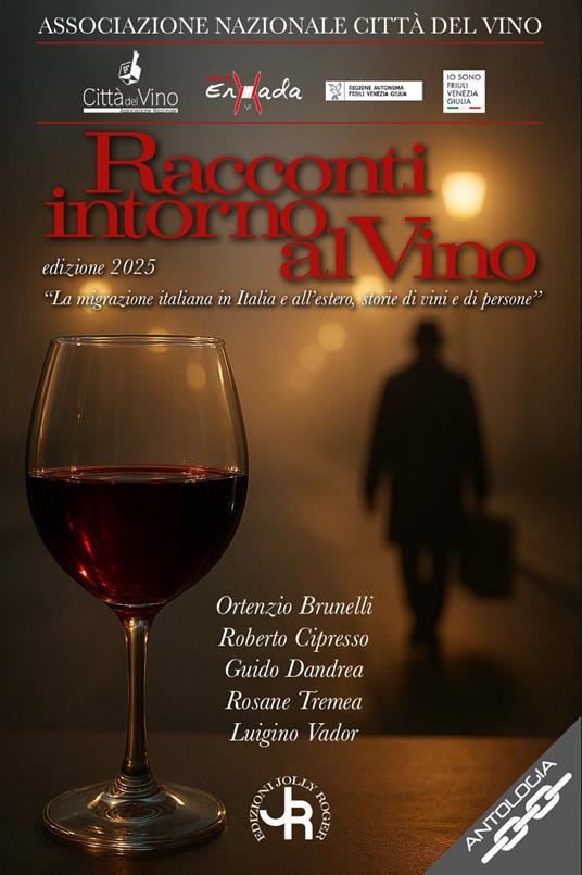 Racconti intorno al vino 2025. La migrazione italiana in Italia e all’estero, storie di vini e di persone - Ortenzio Brunelli,Roberto Cipresso,Guido Dandrea - copertina