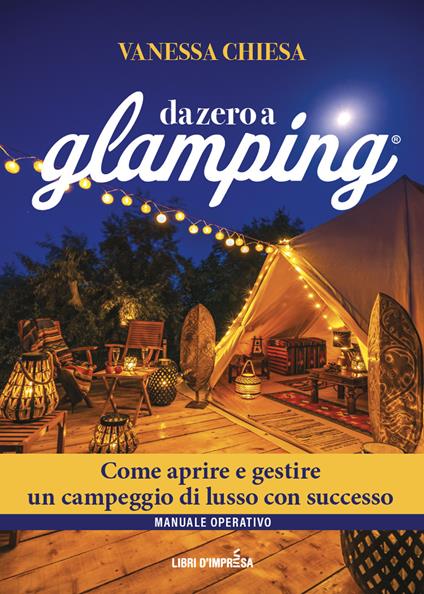 Da zero a glamping. Come aprire e gestire un campeggio di lusso con successo - Vanessa Chiesa - copertina