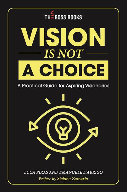 Vision is not a choice. A practical guide for aspiring visionaries. Ediz. italiana e inglese - copertina